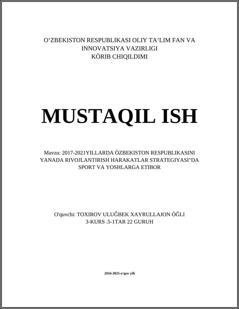 "MUSTAQIL ISH" Mavzu: 2017-2021YILLARDA ÒZBEKISTON RESPUBLIKASINI YANADA RIVOJLANTIRISH HARAKATLAR STRATEGIYASI"DA SPORT VA YOSHLARGA ETIBOR
