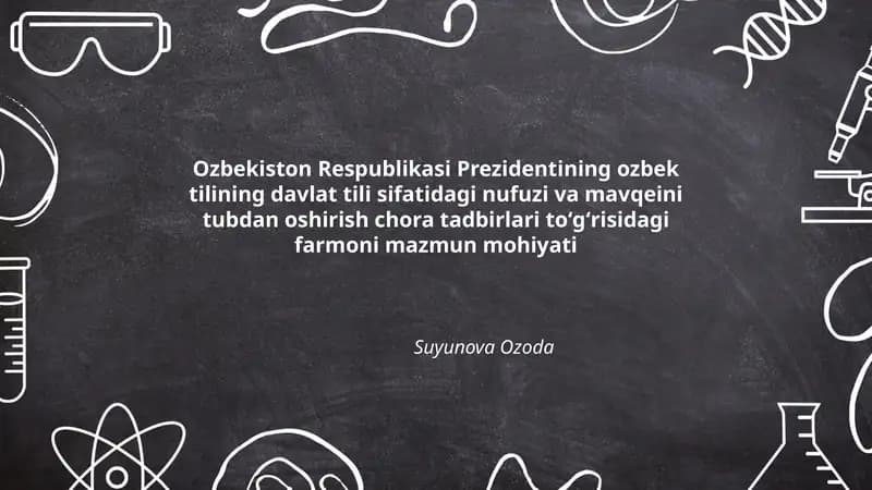 Ozbekiston Respublikasi Prezidentining ozbek tilining davlat tili sifatidagi nufuzi va mavqeini tubdan oshirish chora tadbirlari toʻgʻrisidagi farmoni mazmun mohiyati