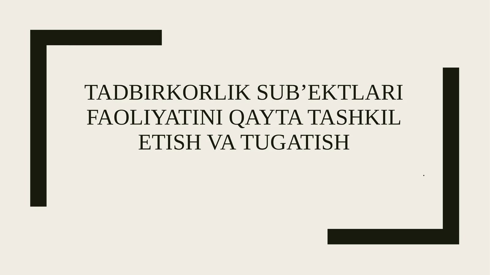 Tadbirkorlik sub’ektlari faoliyatini qayta tashkil etish va tugatish