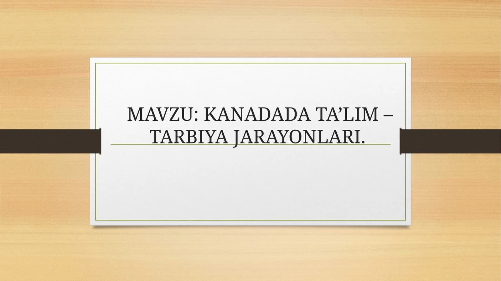 KANADADA TA’LIM –TARBIYA JARAYONLARI