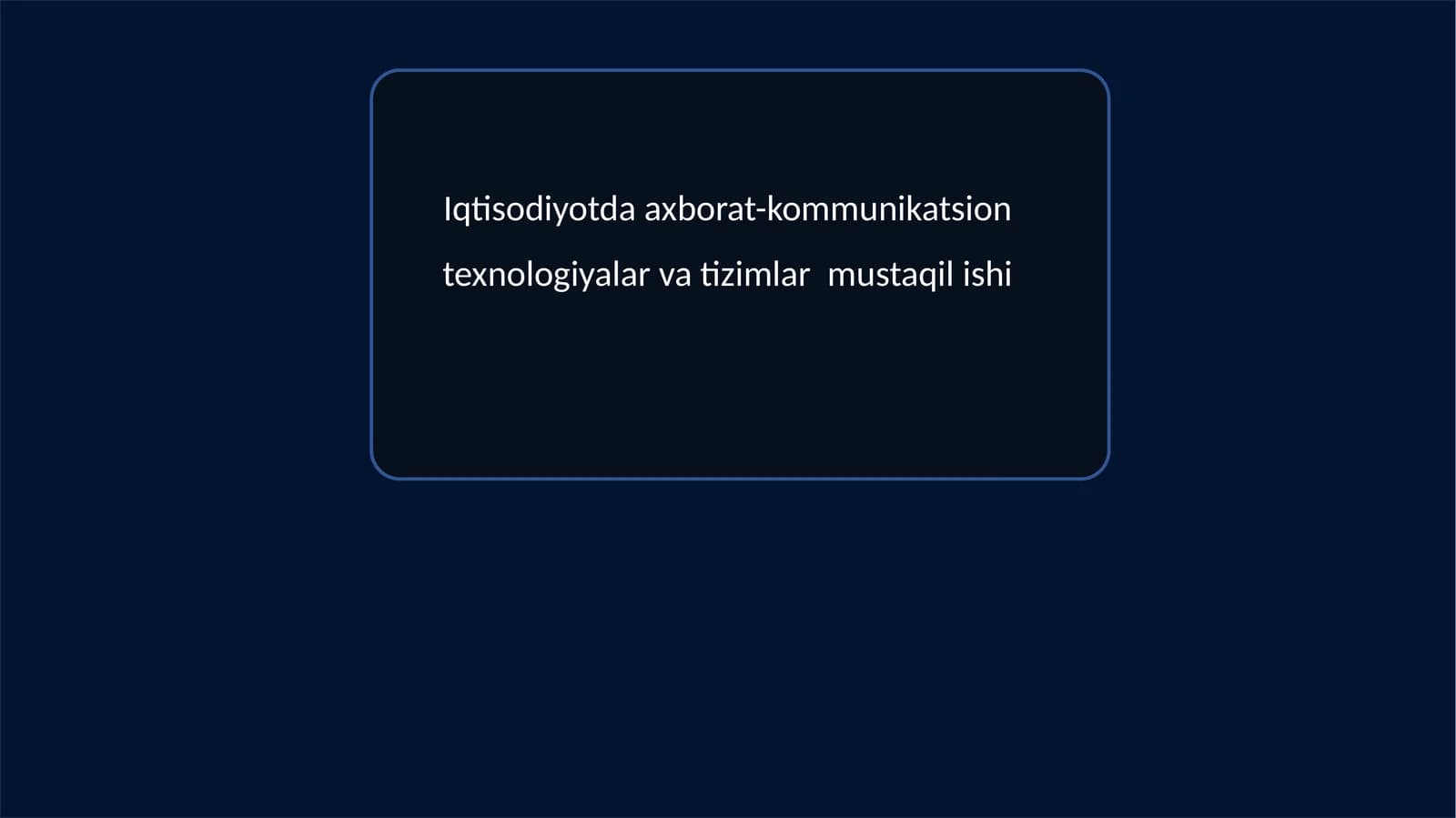 Iqtisodiyotda axborat-kommunikatsion texnologiyalar va tizimlar mustaqilishi