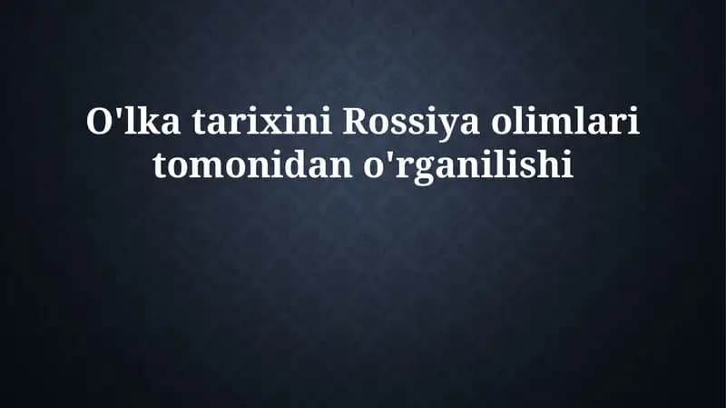 O'lka tarixini Rossiya olimlari tomonidan o'rganilishi