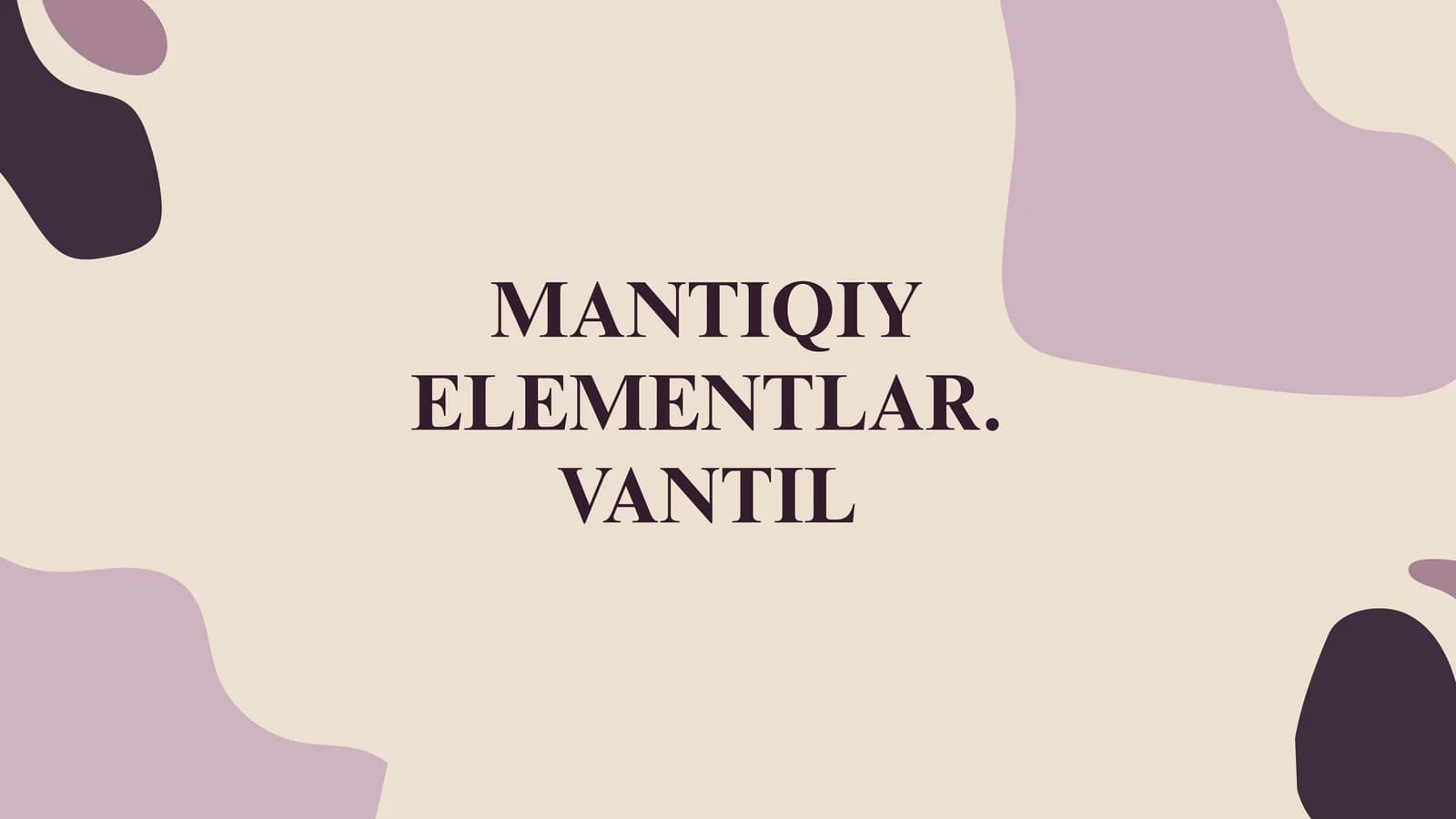 MANTIQIY ELEMENTLAR. VANTIL