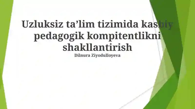 Uzluksiz taʼlim tizimida kasbiy pedagogik kompitentlikni shakllantirish