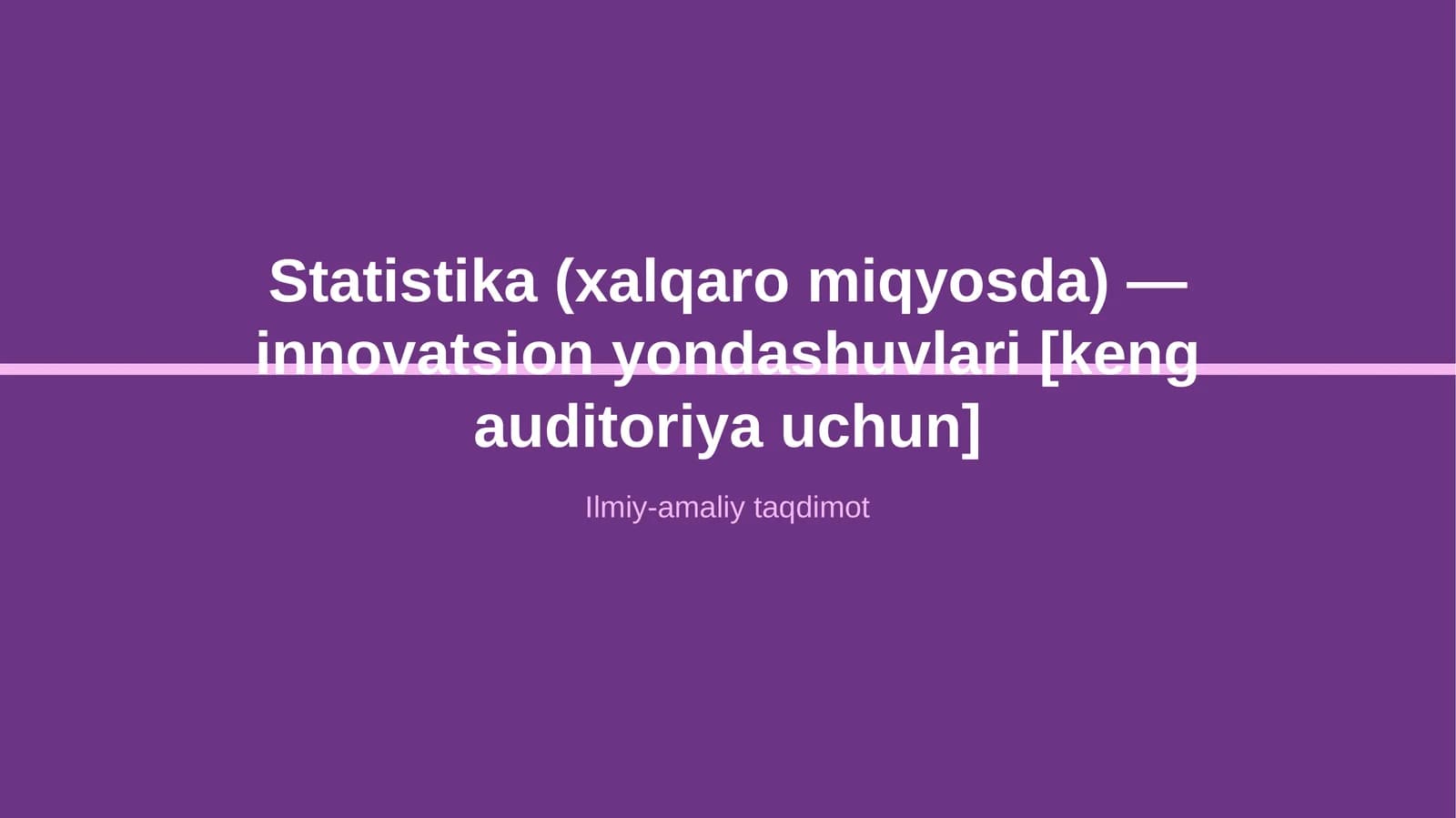 Statistika (xalqaro miqyosda) — innovatsion yondashuvlari [keng auditoriya uchun]