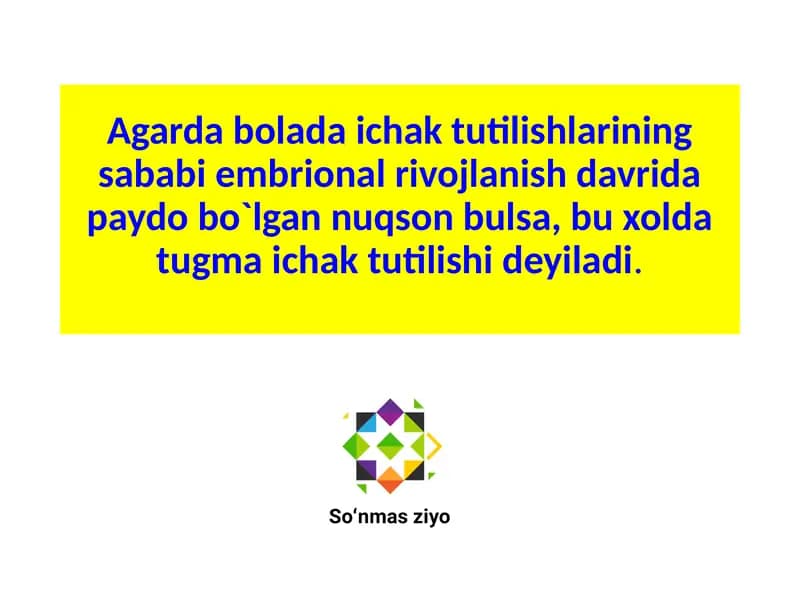 Agarda bolada ichak tutilishlarining sababi embrional rivojlanish davrida paydo bo`lgan nuqson