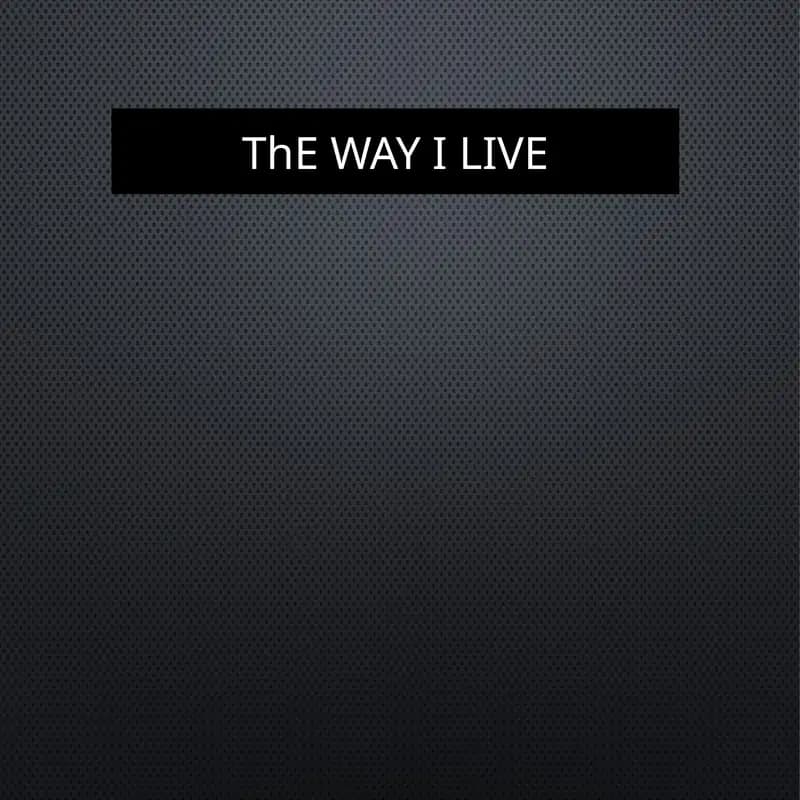 ThEWAY I LIVE