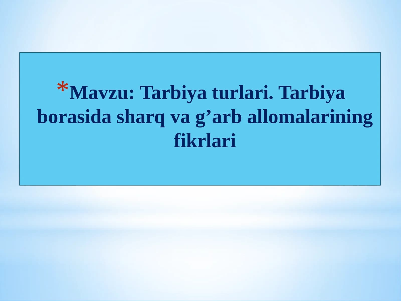 Tarbiyaturlari. Tarbiyaborasida sharq va g’arbi alomalarining fikrlari