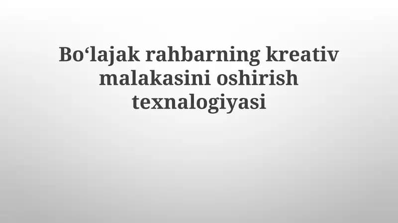 Boʻlajak rahbarning kreativ malakasini oshirish texnologiyasi