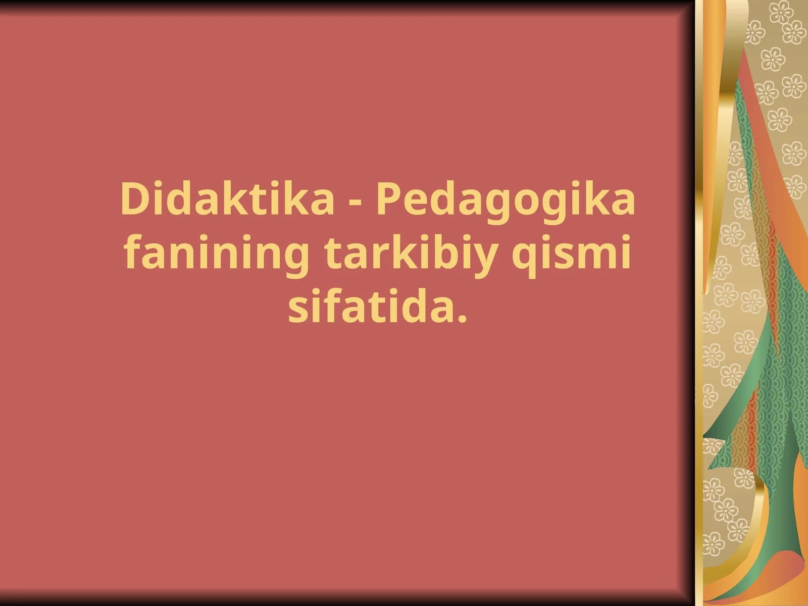 Didaktika - Pedagogika fanining tarkibiy qismi sifatida