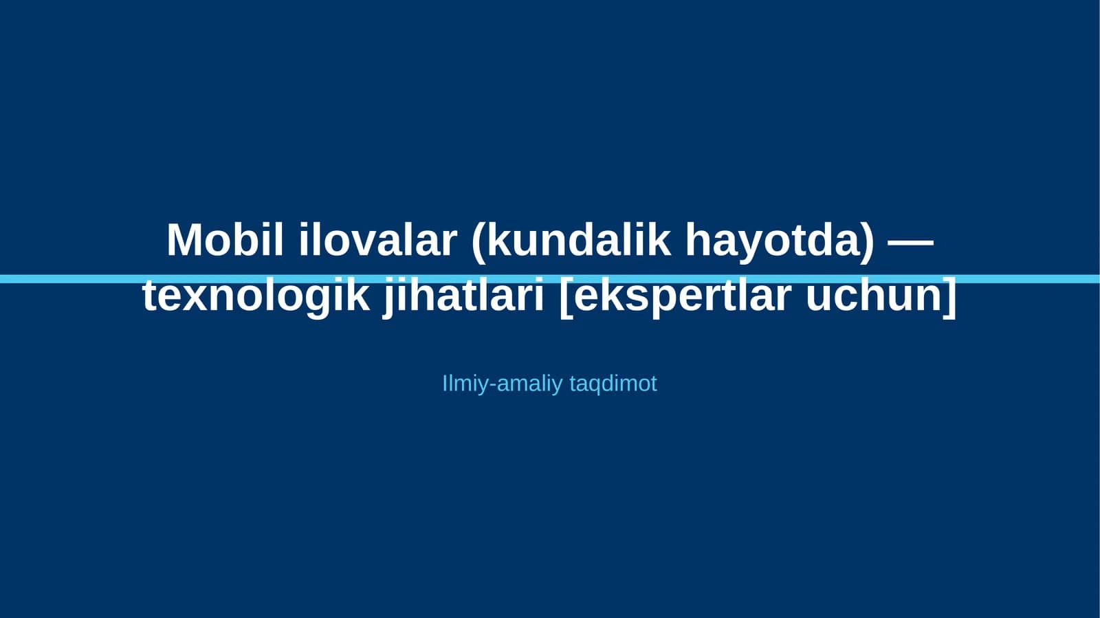 Mobil ilovalar (kundalik hayotda) — texnologik jihatlari [ekspertlar uchun]
