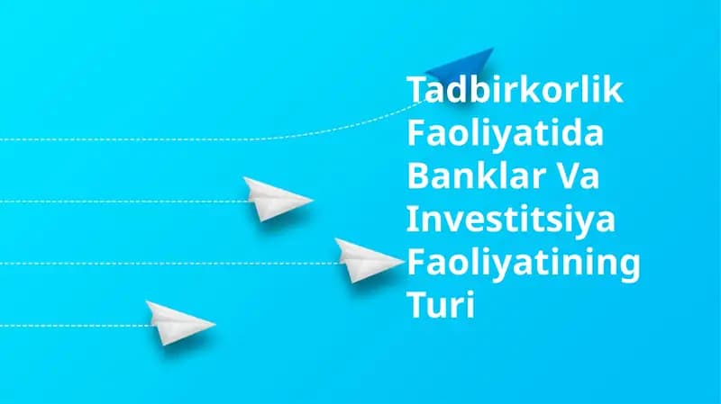 Tadbirkorlik Faoliyatida Banklar Va Investitsiya Faoliyatining Turi