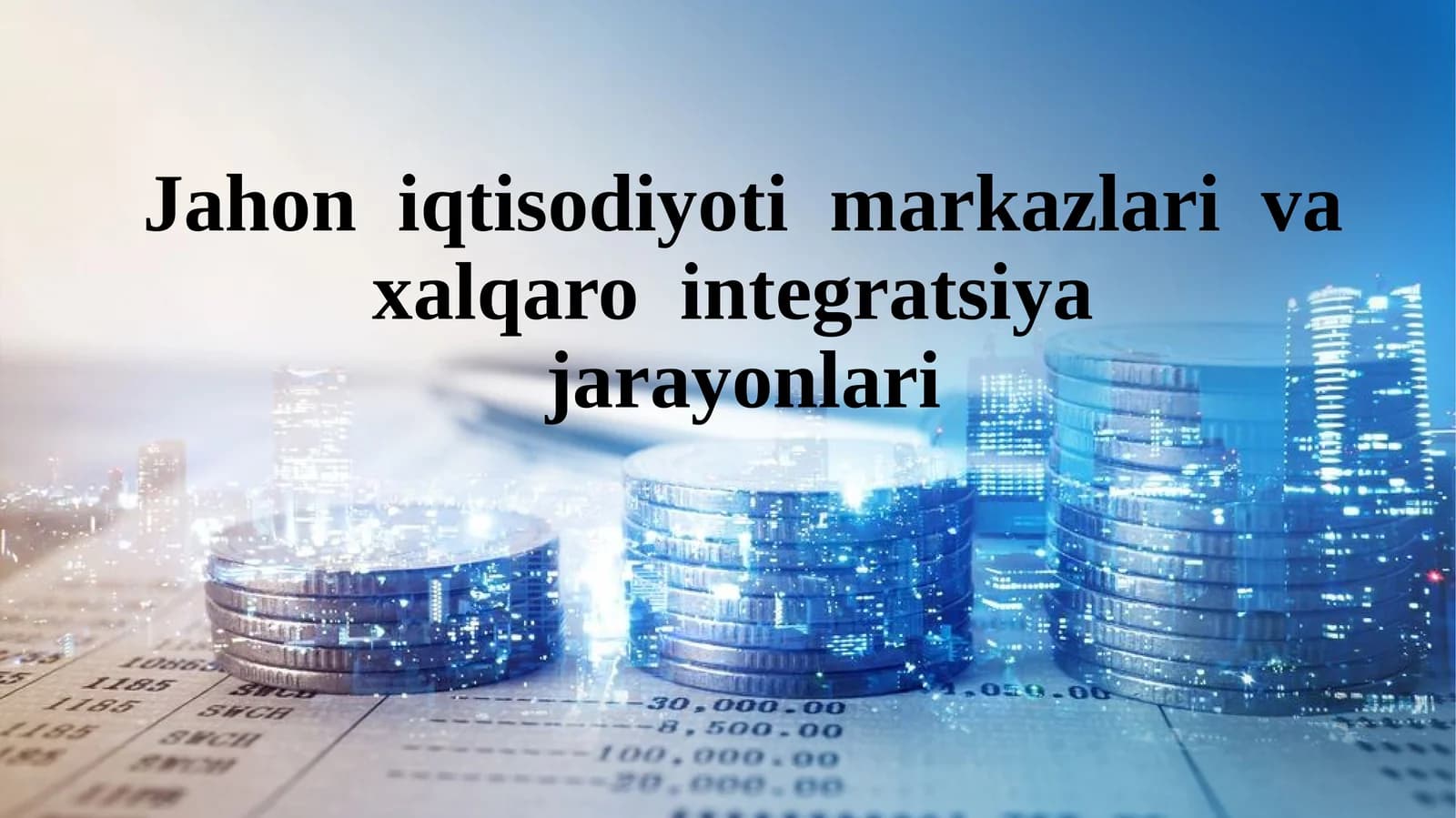 Jahon  iqtisodiyoti  markazlari  va  xalqaro  integratsiya jarayonlari