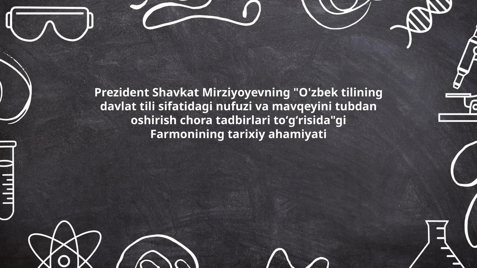 "O'zbek tilining davlat tili sifatidagi nufuzi va mavqeyini tubdan oshirish chora tadbirlari toʻgʻrisida"gi Farmoni