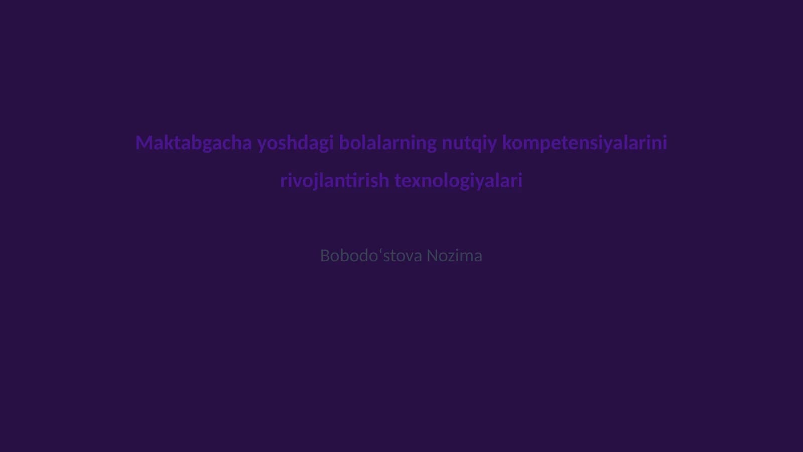 Maktabgacha yoshdagi bolalarning nutqiy kompetensiyalarini rivojlantirish texnologiyalari