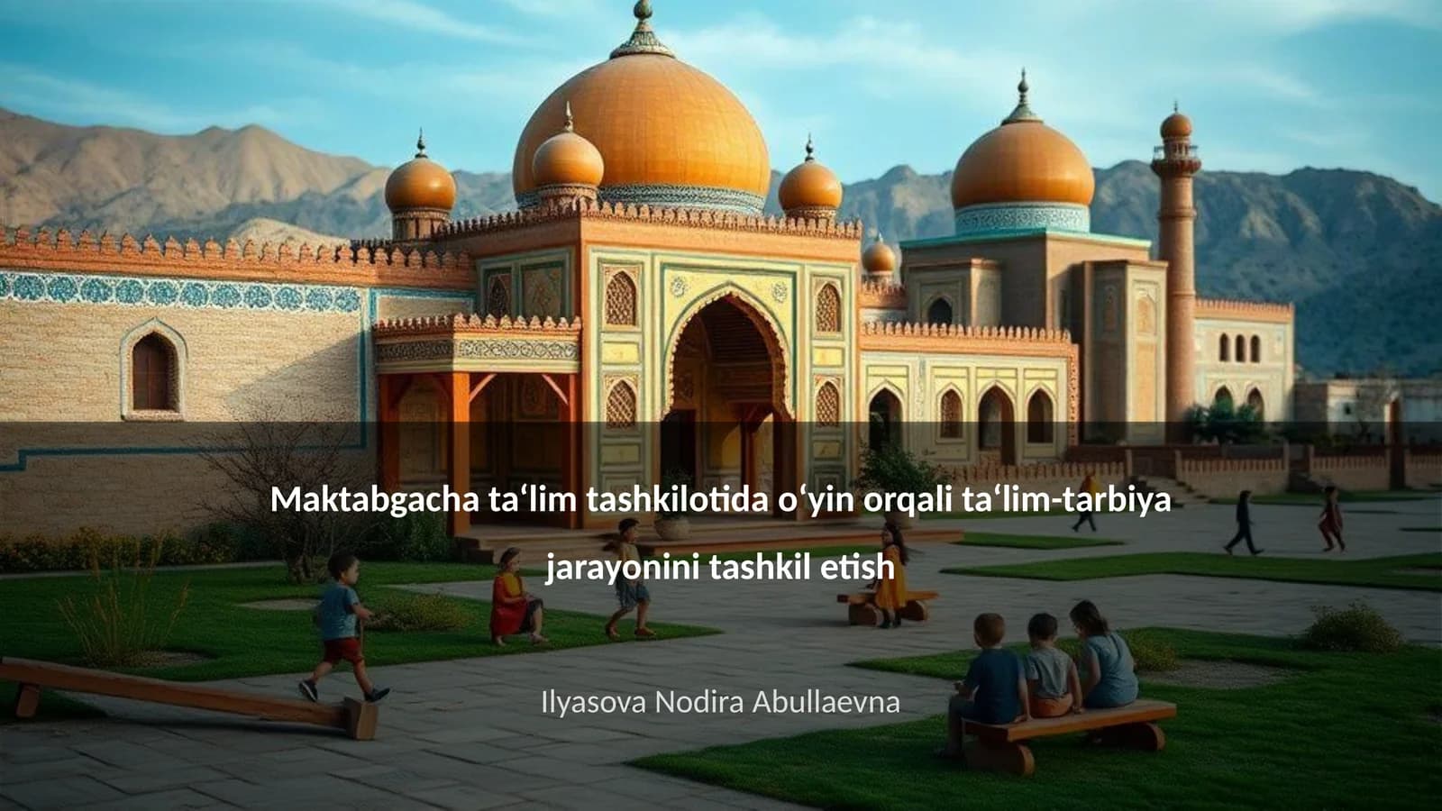 Maktabgacha ta‘limda o‘yin orqali ta‘lim-tarbiya jarayonini tashkil etish