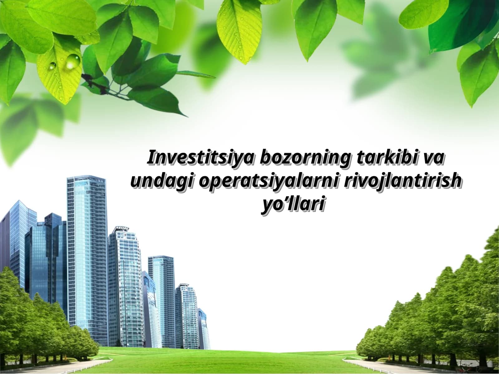 Investitsiya bozorning tarkibi va undagi operatsiyalarni rivojlantirish yo’llari