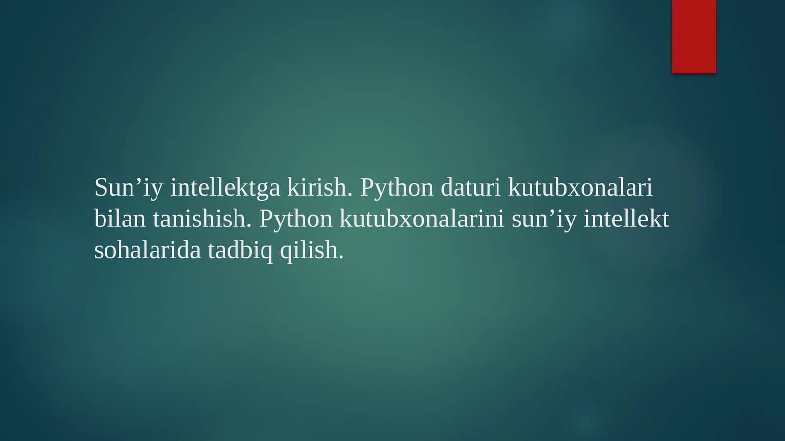 Sun’iy intellektga kirish. Python daturi kutubxonalari bilan tanishish. Python kutubxonalarini sun’iy intellekt sohalarida tadbiq qilish.