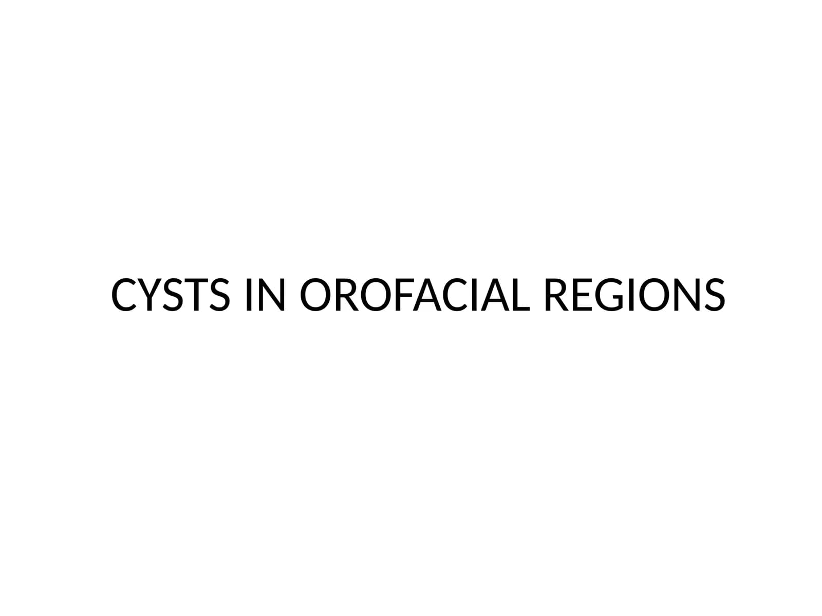 CYSTS IN OROFACIAL REGIONS