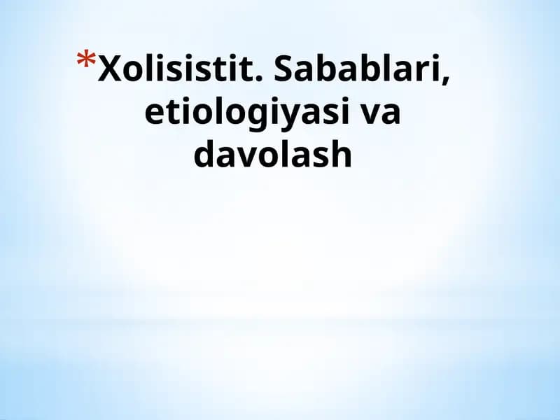 Xolisistit. Sabablari, etiologiyasi va davolash