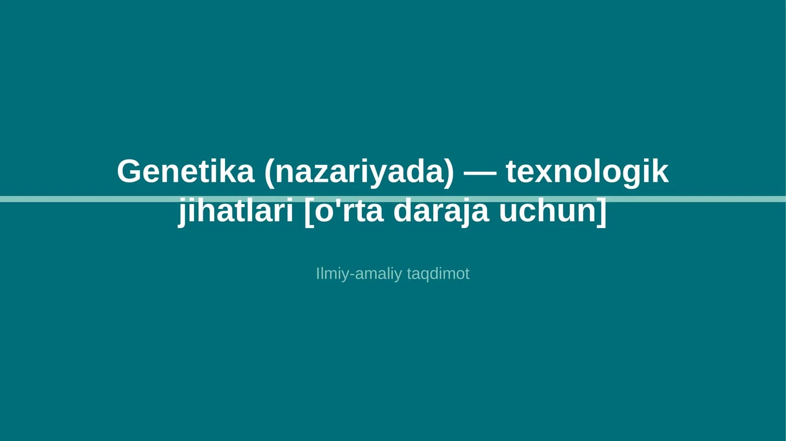 Genetika (nazariyada) — texnologik jihatlari [o'rta daraja uchun]