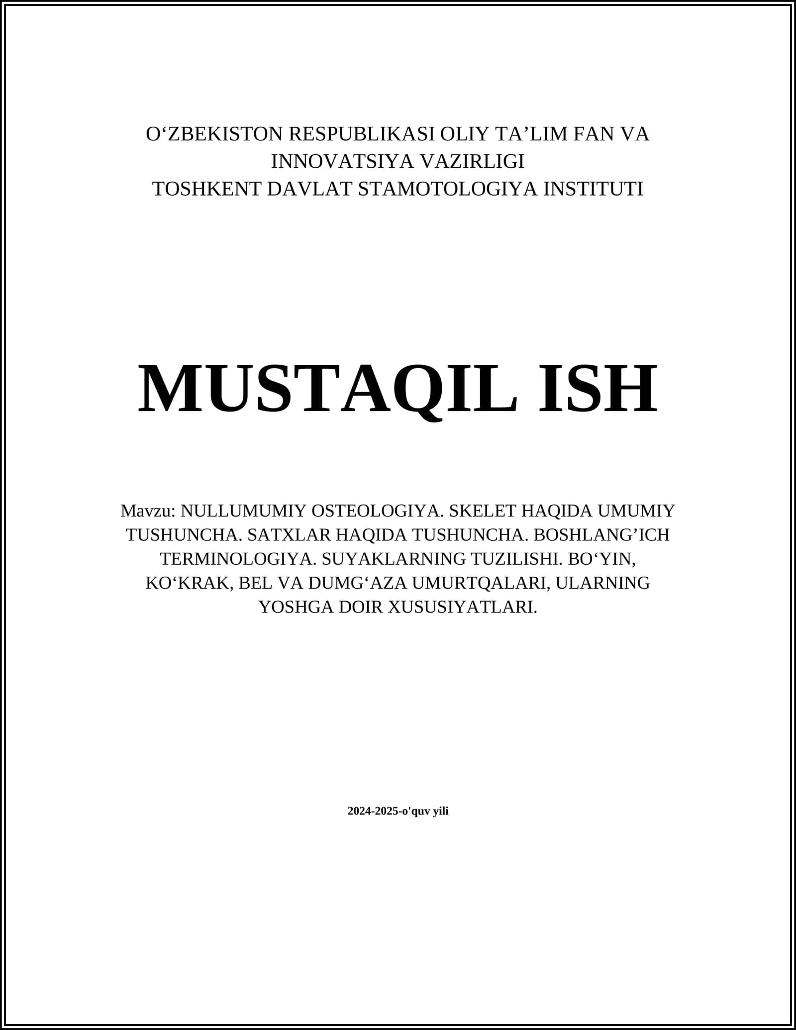 NULLUMUMIY OSTEOLOGIYA. SKELET HAQIDA UMUMIY TUSHUNCHA. SATXLAR HAQIDA TUSHUNCHA. BOSHLANG’ICH TERMINOLOGIYA. SUYAKLARNING TUZILISHI. BO‘YIN, KO‘KRAK, BEL VA DUMG‘AZA UMURTQALARI, ULARNING YOSHGA DOIR XUSUSIYATLARI