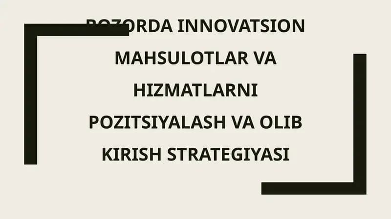Bozorda innovatsion mahsulotlar va xizmatlarni pozitsiyalash vaolib kirish strategiyasi