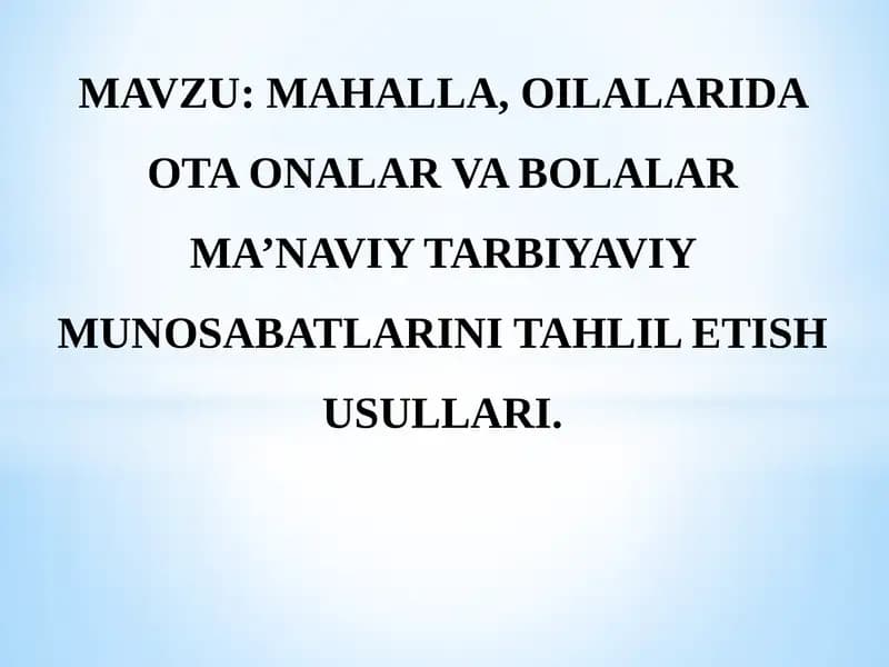 MAHALLA, OILALARIDA OTA ONALAR VA BOLALAR MA’NAVIY TARBIYAVIY MUNOSABATLARINI TAHLIL ETISH USULLARI