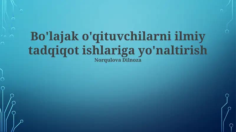 Bo'lajak o'qituvchilarni ilmiy tadqiqot ishlariga yo'naltirish