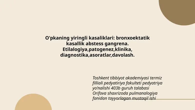 O'pkaning yiringli kasaliklari: bronxoektatik kasallik abstess gangrena. Etilalogiya,patogenez,klinika,diagnostika,asoratlar,davolash.
