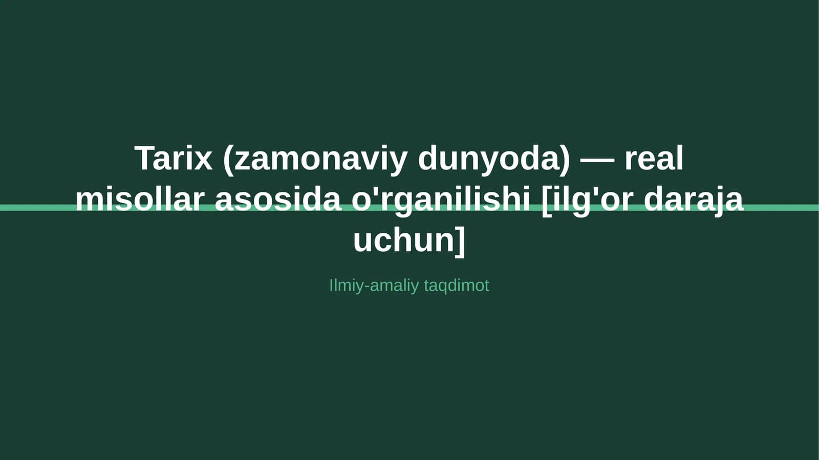 Tarix (zamonaviy dunyoda) — real misollar asosida o'rganilishi [ilg'or daraja uchun]
