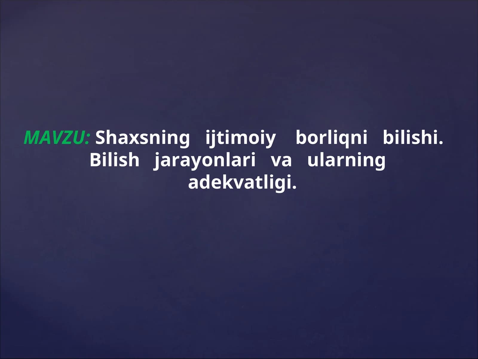Shaxsning   ijtimoiy    borliqni   bilishi.  Bilish   jarayonlari   va   ularning   adekvatligi.