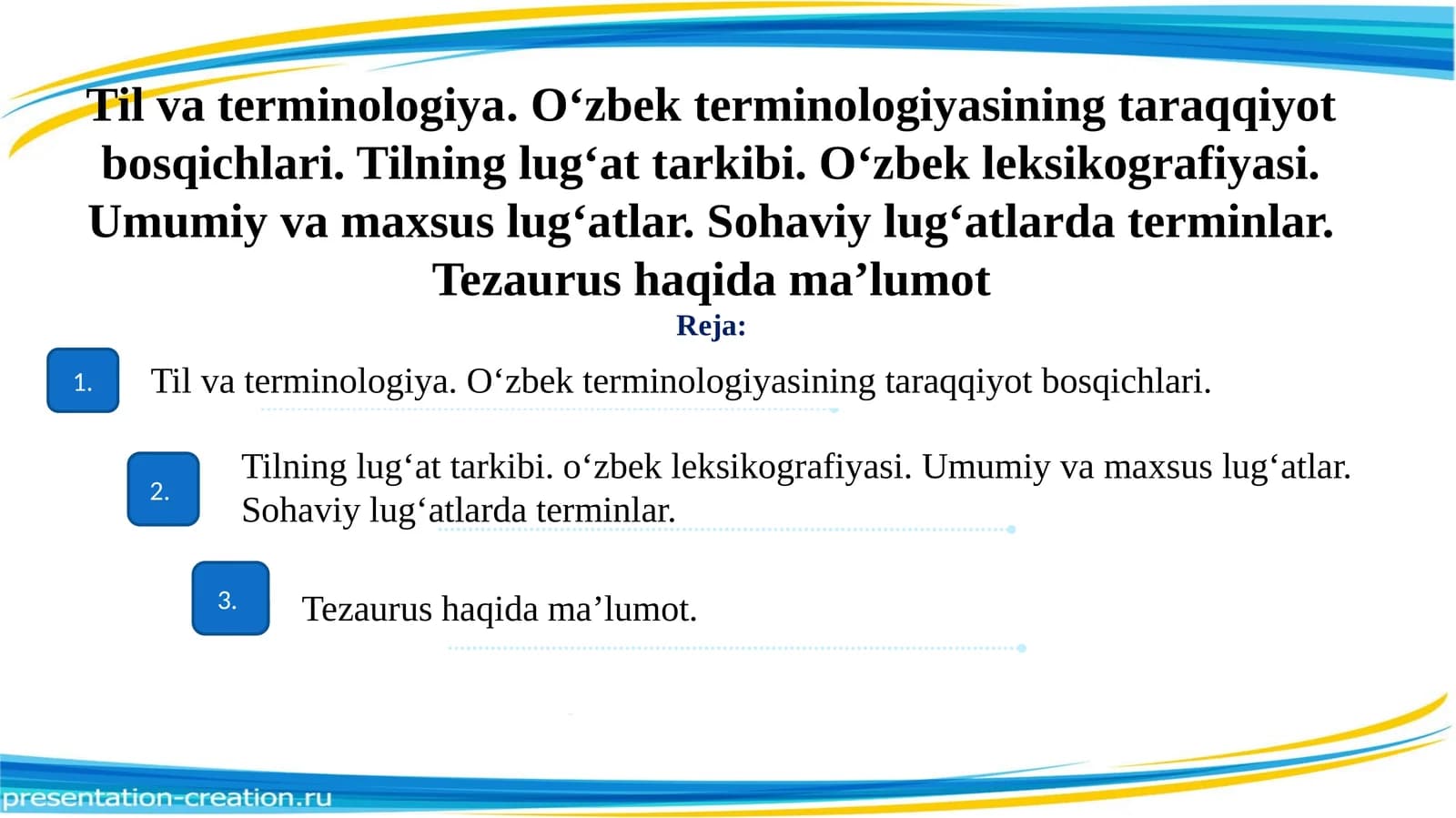 Til va terminologiya. O‘zbek terminologiyasining taraqqiyot bosqichlari. Tilning lug‘at tarkibi. O‘zbek leksikografiyasi. Umumiy va maxsus lug‘atlar. Sohaviy lug‘atlarda terminlar. Tezaurus haqida ma’lumot