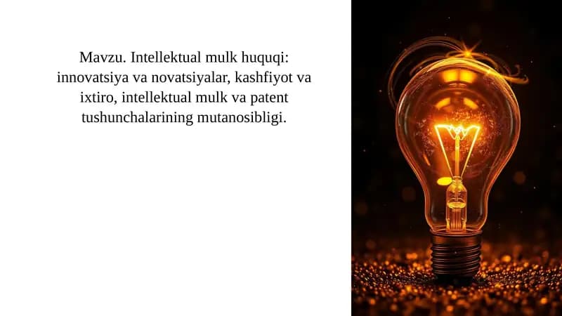 Mavzu. Intellektual mulk huquqi: innovatsiya va novatsiyalar, kashfiyot va ixtiro, intellektual mulk va patent tushunchalarining mutanosibligi.