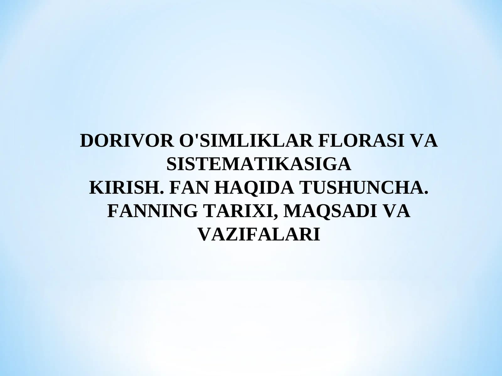 DORIVOR O'SIMLIKLAR FLORASI VA SISTEMATIKASIGA KIRISH