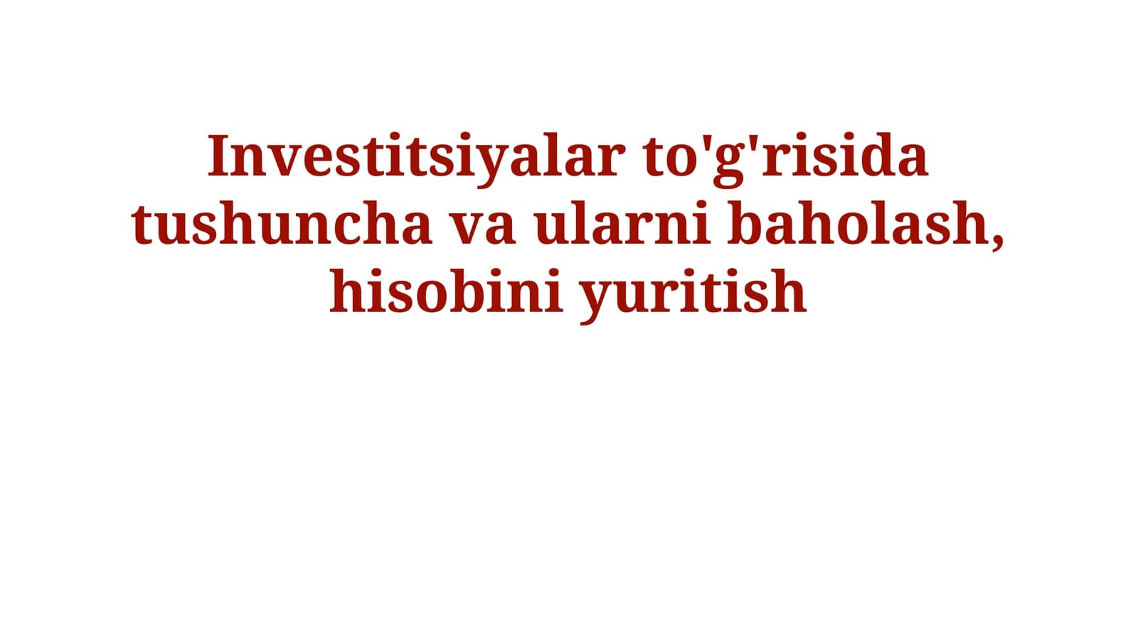 Investitsiyalar to'g'risida tushuncha va ularni baholash, hisobini yuritish