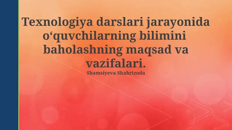 Texnologiya darslari jarayonida o‘quvchilarning bilimini baholashning maqsad va vazifalari