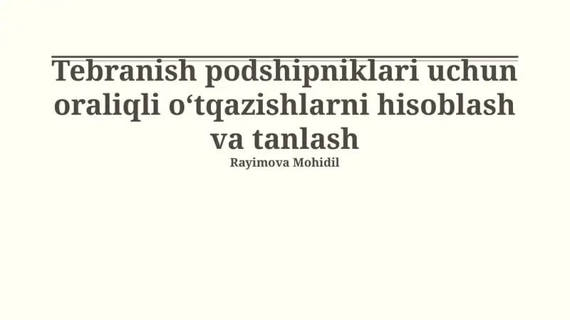 Tebranish podshipniklari uchun oraliqli oʻtqazishlarni hisoblash va tanlash