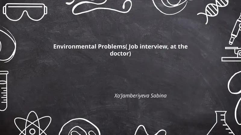 Environmental Problems( Job interview, at the doctor)