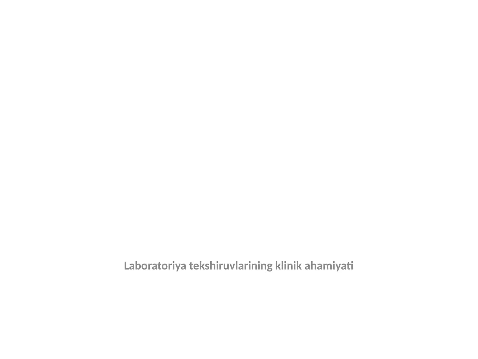 Laboratoriya tekshiruvlarining klinik ahamiyati