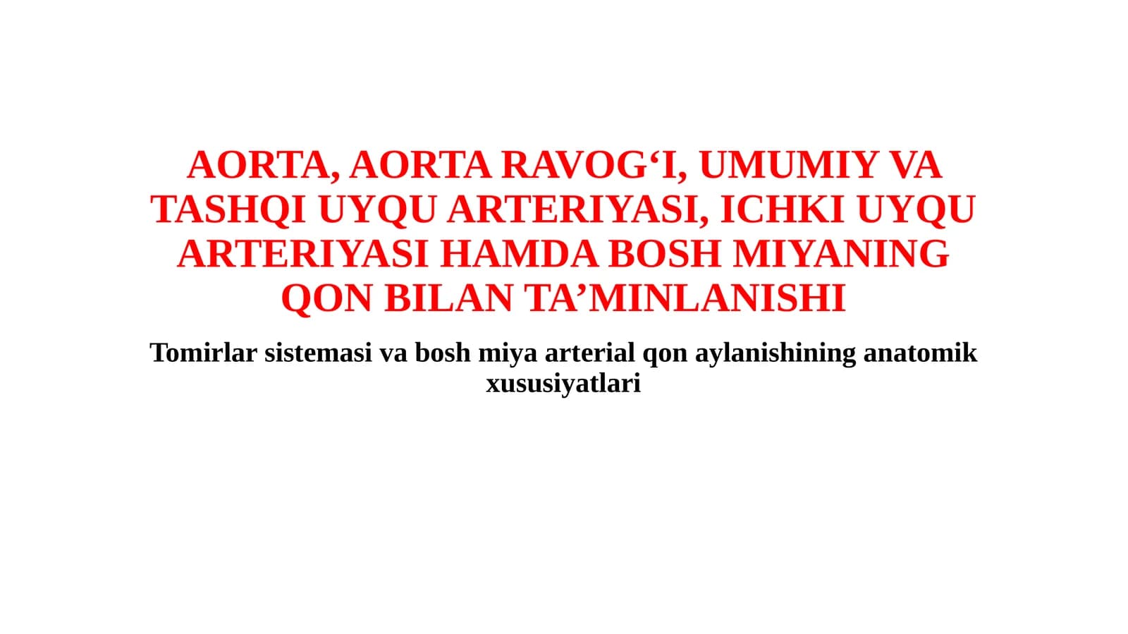 AORTA, AORTA RAVOG‘I, UMUMIY VA TASHQI UYQU ARTERIYASI, ICHKI UYQU ARTERIYASI HAMDA BOSH MIYANING QON BILAN TA’MINLANISHI