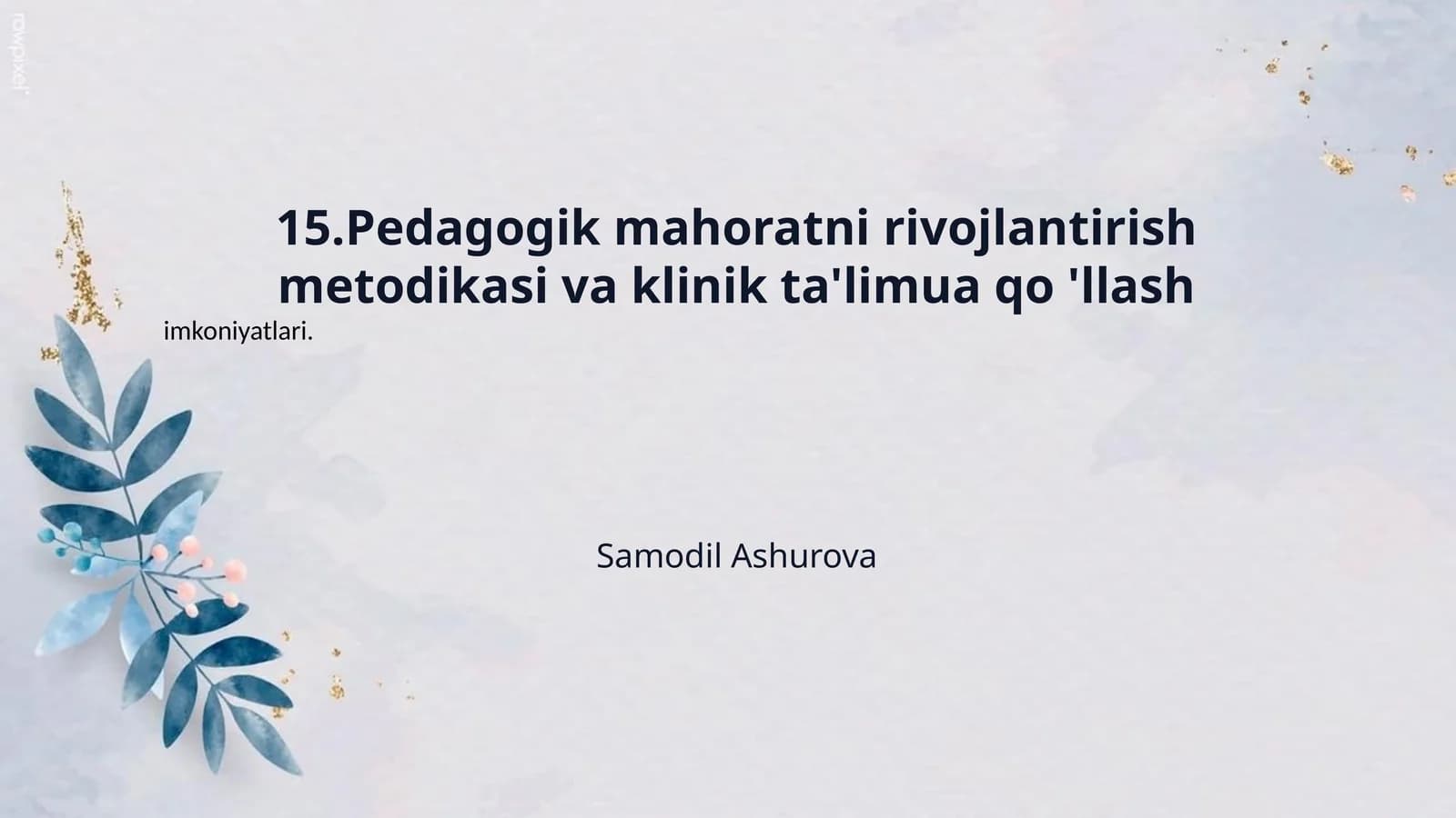15.Pedagogik mahoratni rivojlantirish metodikasi va klinik ta'limua qo 'llash