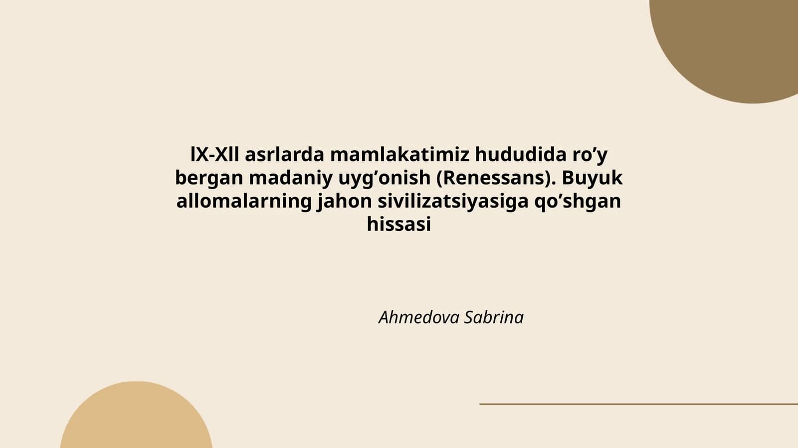 lX-Xll asrlarda mamlakatimiz hududida roʼy bergan madaniy uygʼonish (Renessans). Buyuk allomalarning jahon sivilizatsiyasiga qoʼshgan hissasi