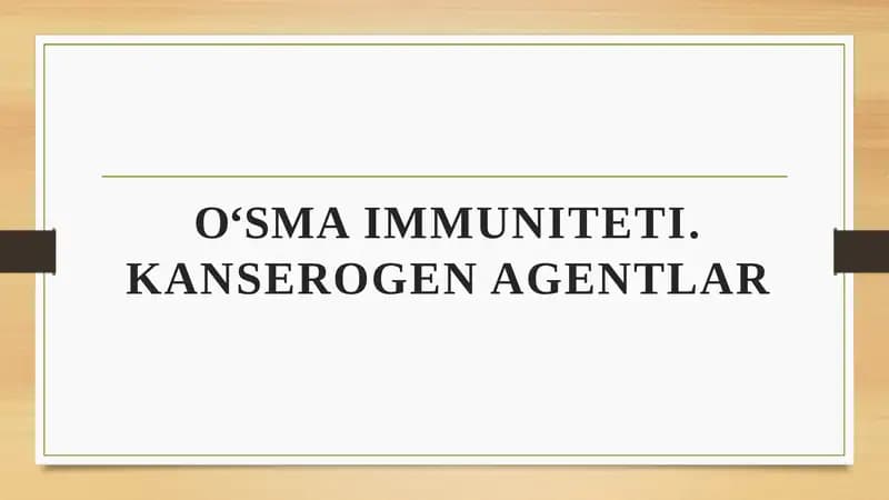 O'SMA IMMUNITETI. KANSEROGEN AGENTLAR
