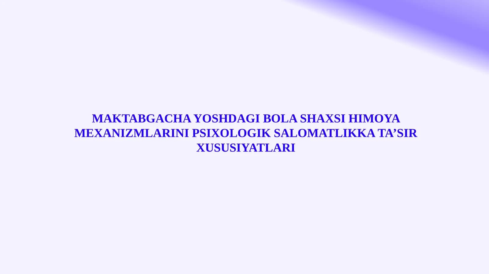 MAKTABGACHA YOSHDAGI BOLA SHAXSI HIMOYA MEXANIZMLARINI PSIXOLOGIK SALOMATLIKKA TA’SIR XUSUSIYATLARI