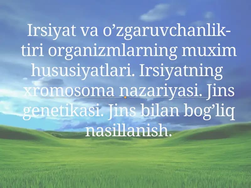Irsiyat va o’zgaruvchanlik- tiri organizmlarning muxim hususiyatlari. Irsiyatning  xromosoma nazariyasi. Jins genetikasi. Jins bilan bog’liq nasillanish.
