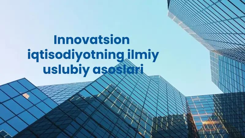 Innovatsion iqtisodiyotning ilmiy uslubiy asoslari