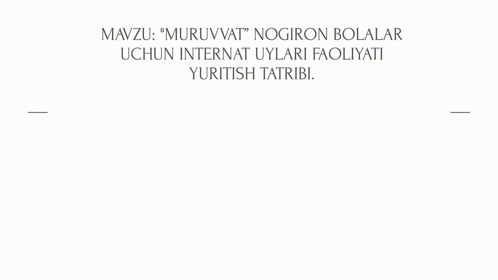 MURUVVAT” NOGIRON BOLALAR UCHUN INTERNAT UYLARI FAOLIYATI YURITISH TATRIBI