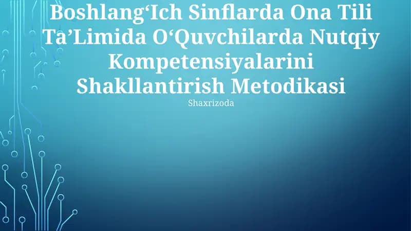 BoshlangʻIch Sinflarda Ona Tili TaʼLimida OʻQuvchilarda Nutqiy Kompetensiyalarini Shakllantirish Metodikasi