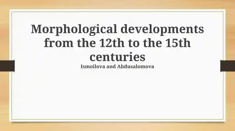 Morphological Developments from the 12th to the 15th Centuries